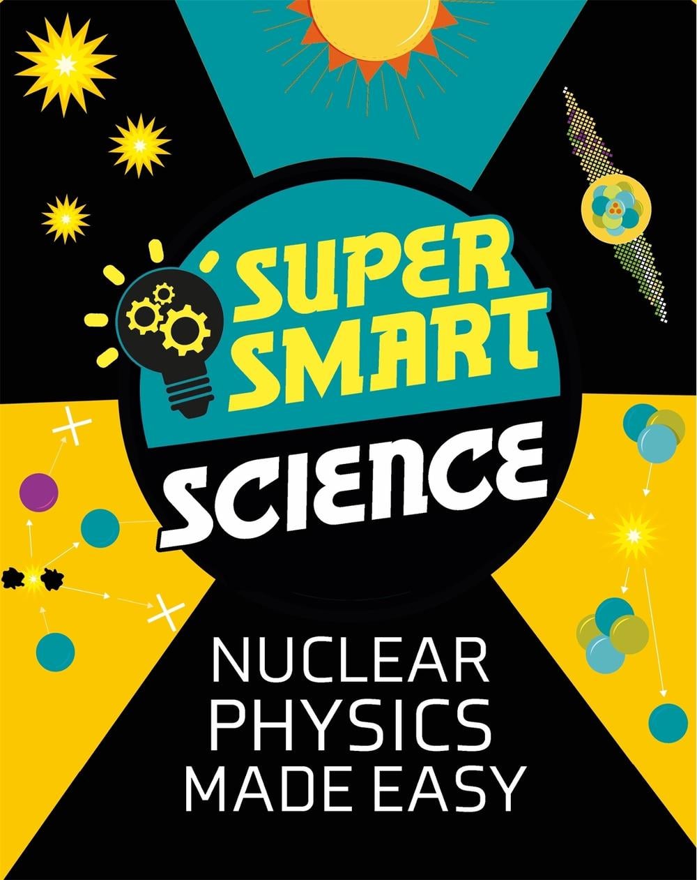 Super Smart Science: Nuclear Physics Made Easy by Dr Matthew Bluteau - ISBN: 9781526313713
