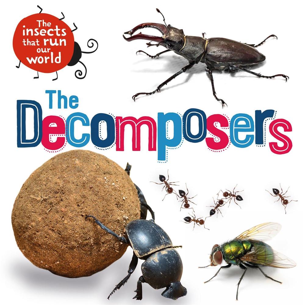 The Insects that Run Our World: The Decomposers by Sarah Ridley - ISBN: 9781526314031