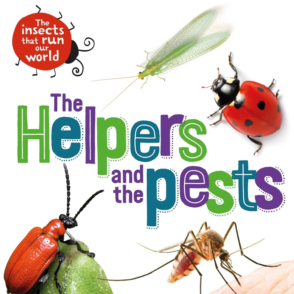 The Insects that Run Our World: The Helpers and the Pests by Sarah Ridley - ISBN: 9781526314062