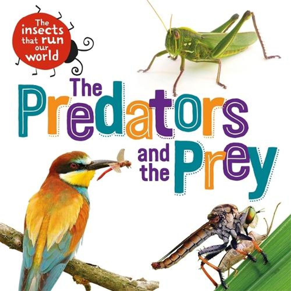 The Insects that Run Our World: The Predators and The Prey by Sarah Ridley - ISBN: 9781526314086