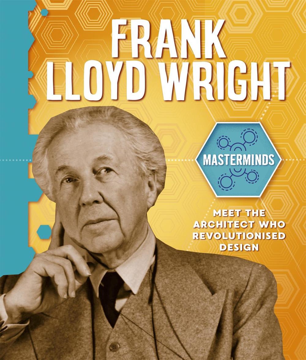 Masterminds: Frank Lloyd Wright by Izzi Howell - ISBN: 9781526314093