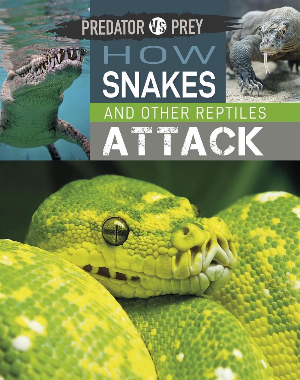 Predator vs Prey: How Snakes and other Reptiles Attack, 9781526314567