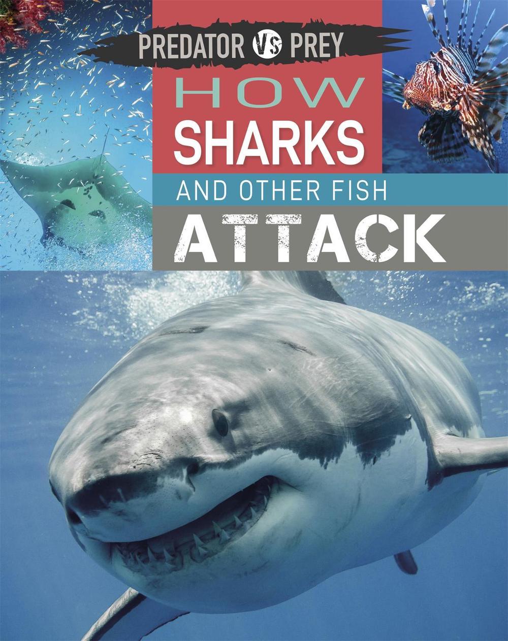 Predator vs Prey: How Sharks and other Fish Attack by Tim Harris - ISBN: 9781526314611