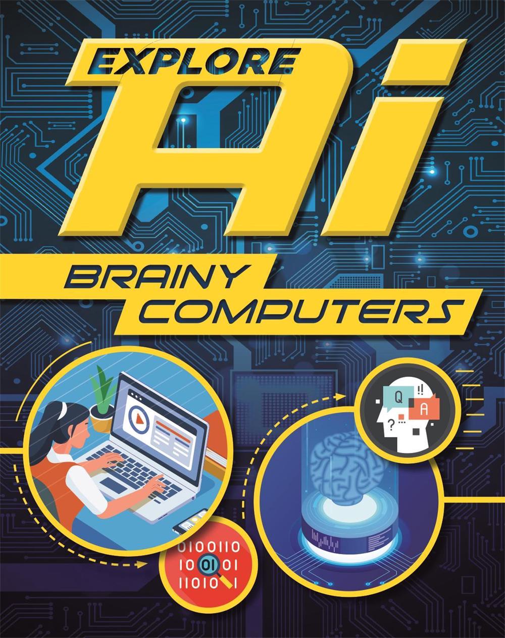 Explore AI: Brainy Computers by Sonya Newland - ISBN: 9781526314871