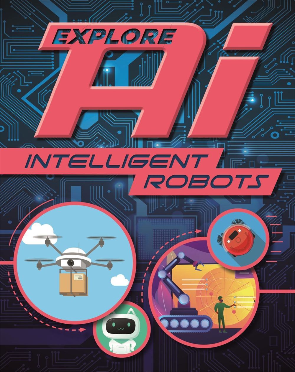 Explore AI: Intelligent Robots by Sonya Newland - ISBN: 9781526315151