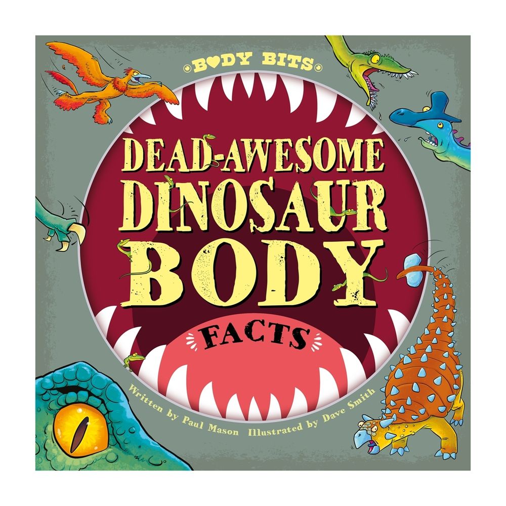 Body Bits: Dead-awesome Dinosaur Body Facts by Paul Mason - ISBN: 9781526315175