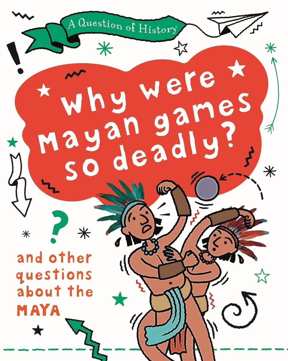 A Question of History: Why were Maya games so deadly? And other questions about the Maya by Tim Cooke - ISBN: 9781526315298