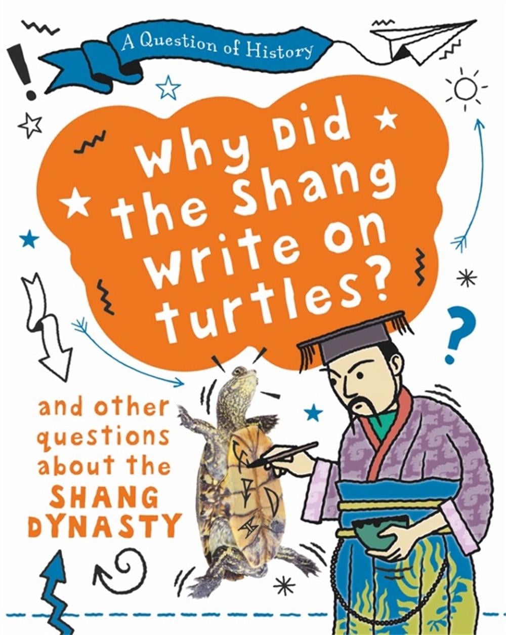 A Question of History: Why did the Shang write on turtles? And other questions about the Shang Dynasty by Tim Cooke - ISBN: 9781526315373