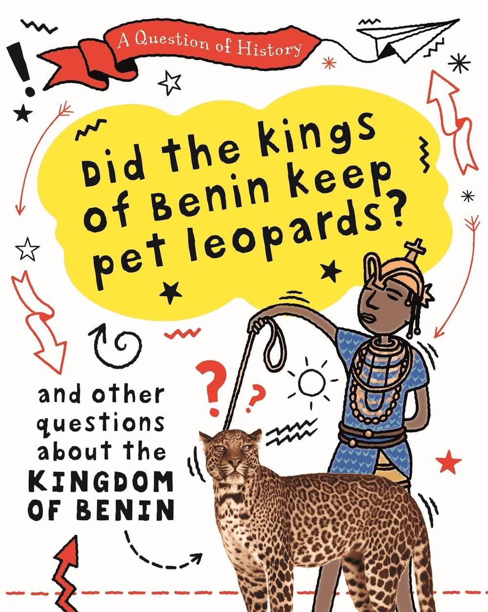 A Question of History: Did the kings of Benin keep pet leopards? And other questions about the kingdom of Benin by Tim Cooke - ISBN: 9781526315397