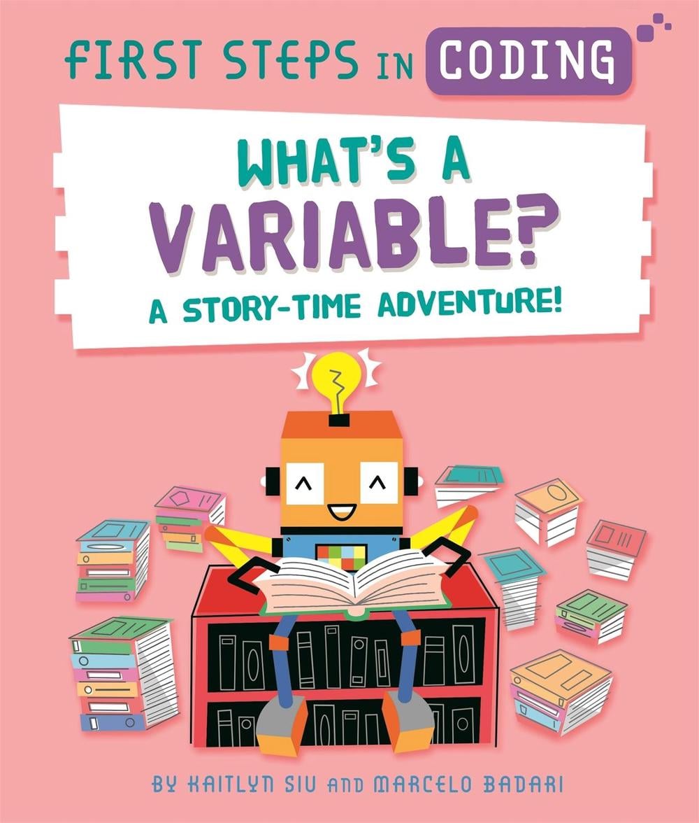 First Steps in Coding: What's a Variable? by Kaitlyn Siu - ISBN: 9781526315809