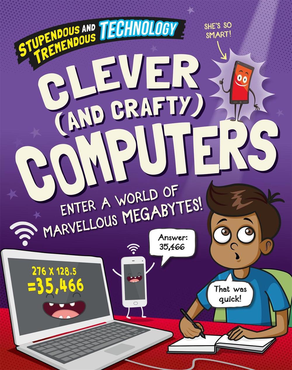 Stupendous and Tremendous Technology: Clever and Crafty Computers by Claudia Martin - ISBN: 9781526316141