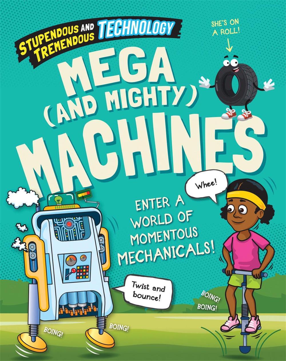 Stupendous and Tremendous Technology: Mega and Mighty Machines by Claudia Martin - ISBN: 9781526316189