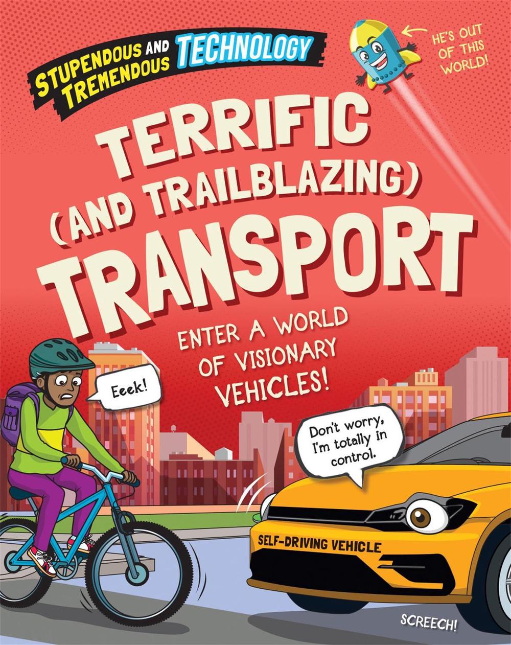 Stupendous and Tremendous Technology: Terrific and Trailblazing Transport by Claudia Martin - ISBN: 9781526316264