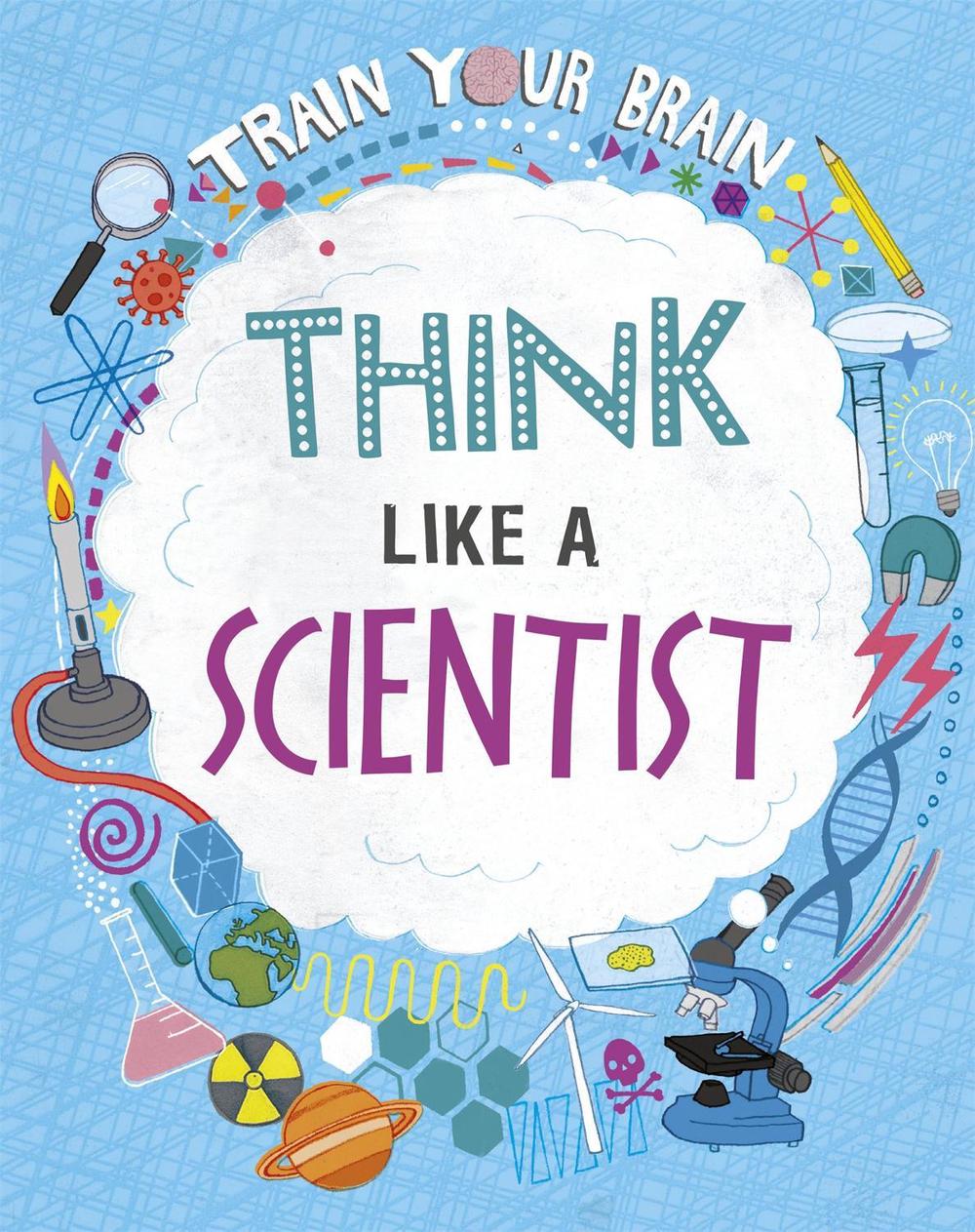 Train Your Brain: Think Like A Scientist by Alex Woolf - ISBN: 9781526316455