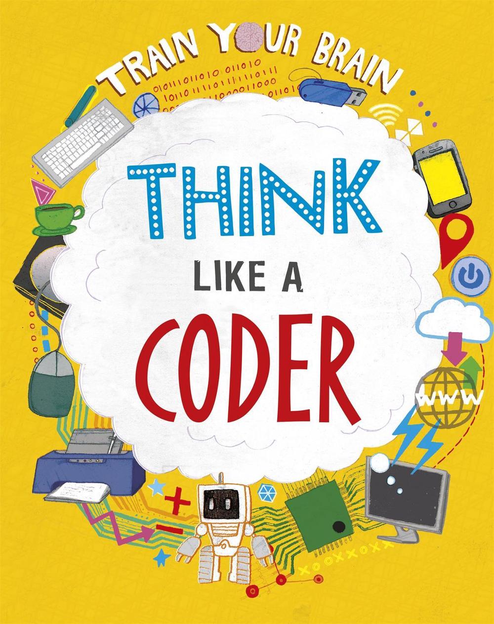 Train Your Brain: Think Like a Coder by Alex Woolf - ISBN: 9781526316516