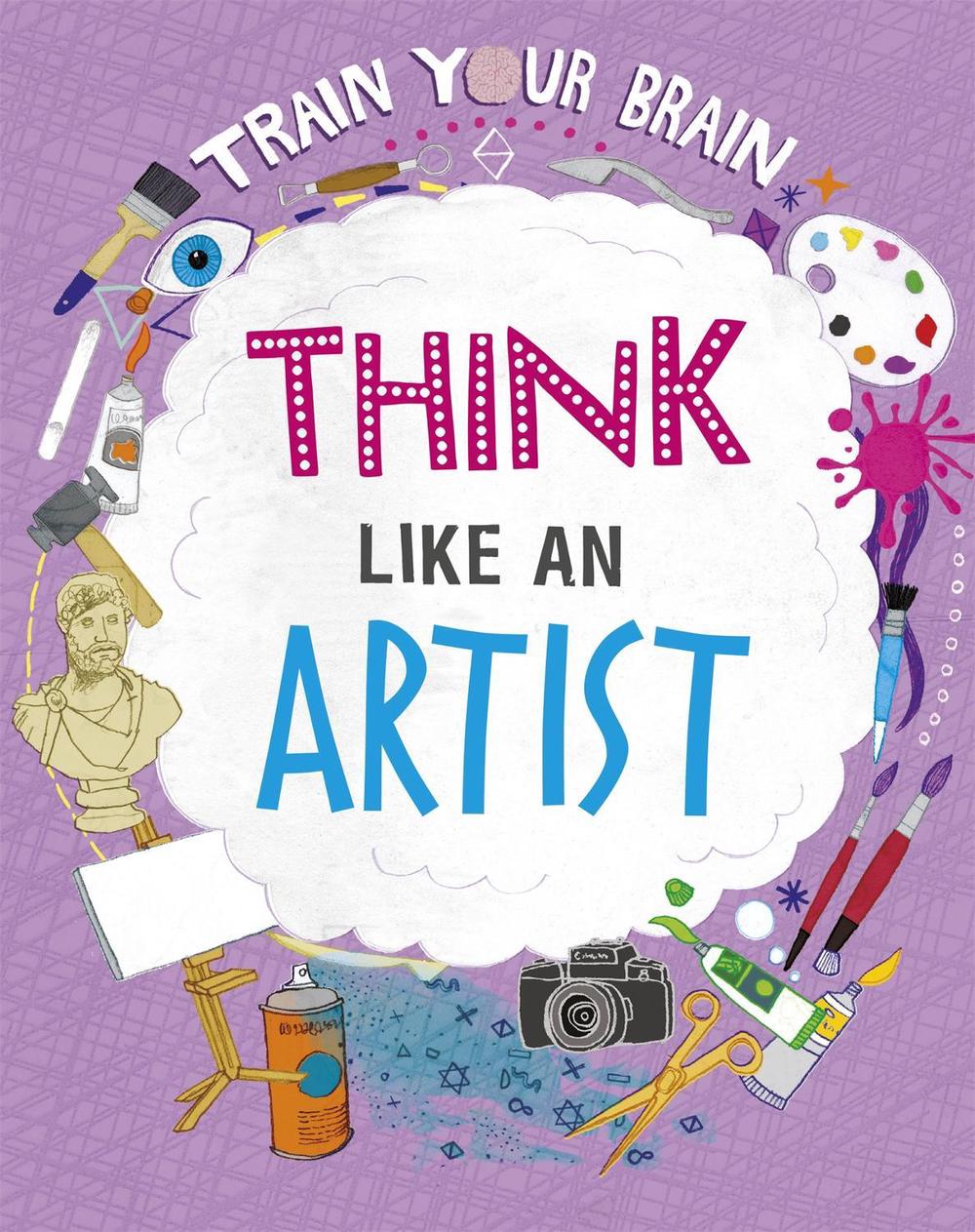 Train Your Brain: Think Like an Artist by Alex Woolf - ISBN: 9781526316554