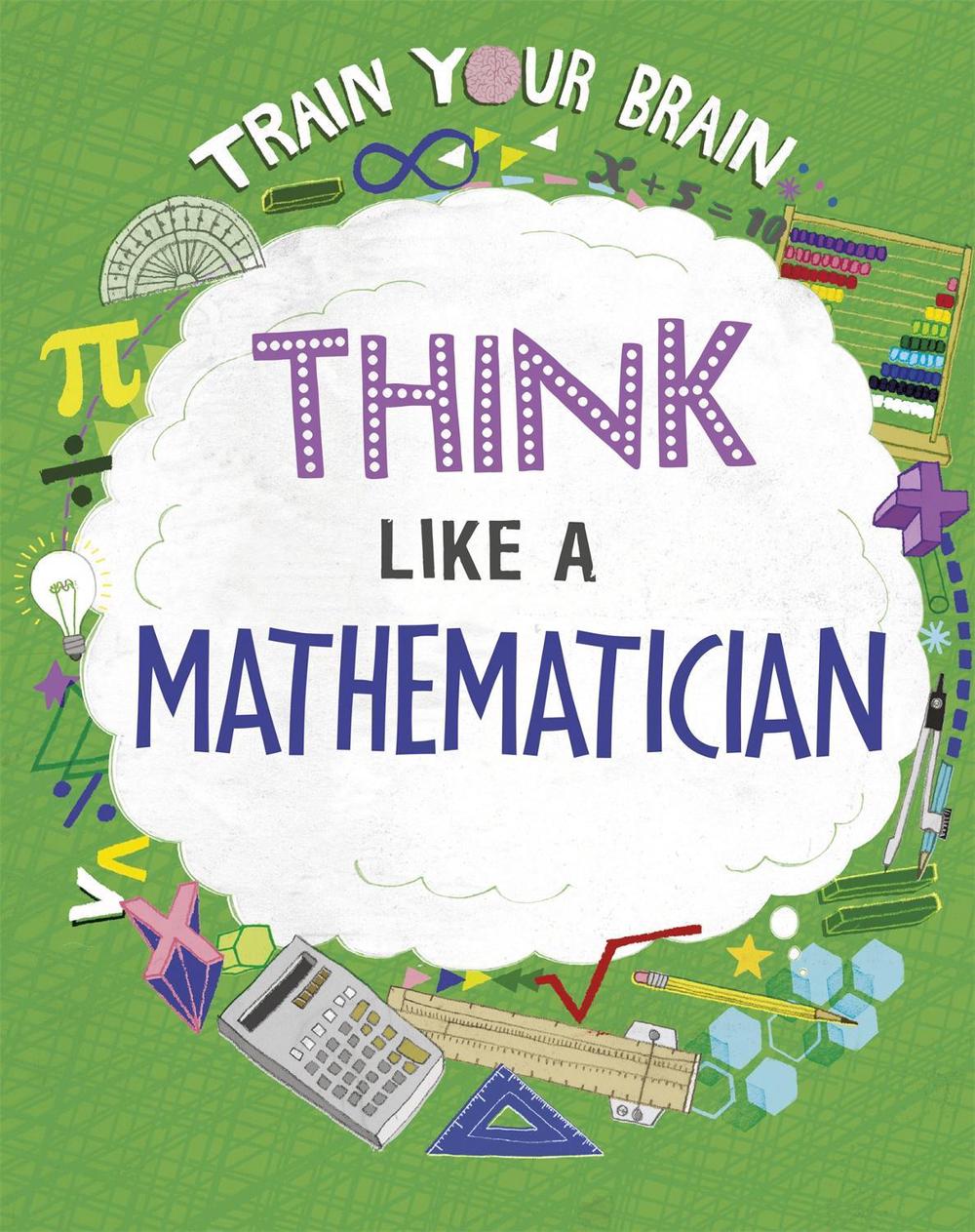 Train Your Brain: Think Like a Mathematician by Alex Woolf - ISBN: 9781526316578