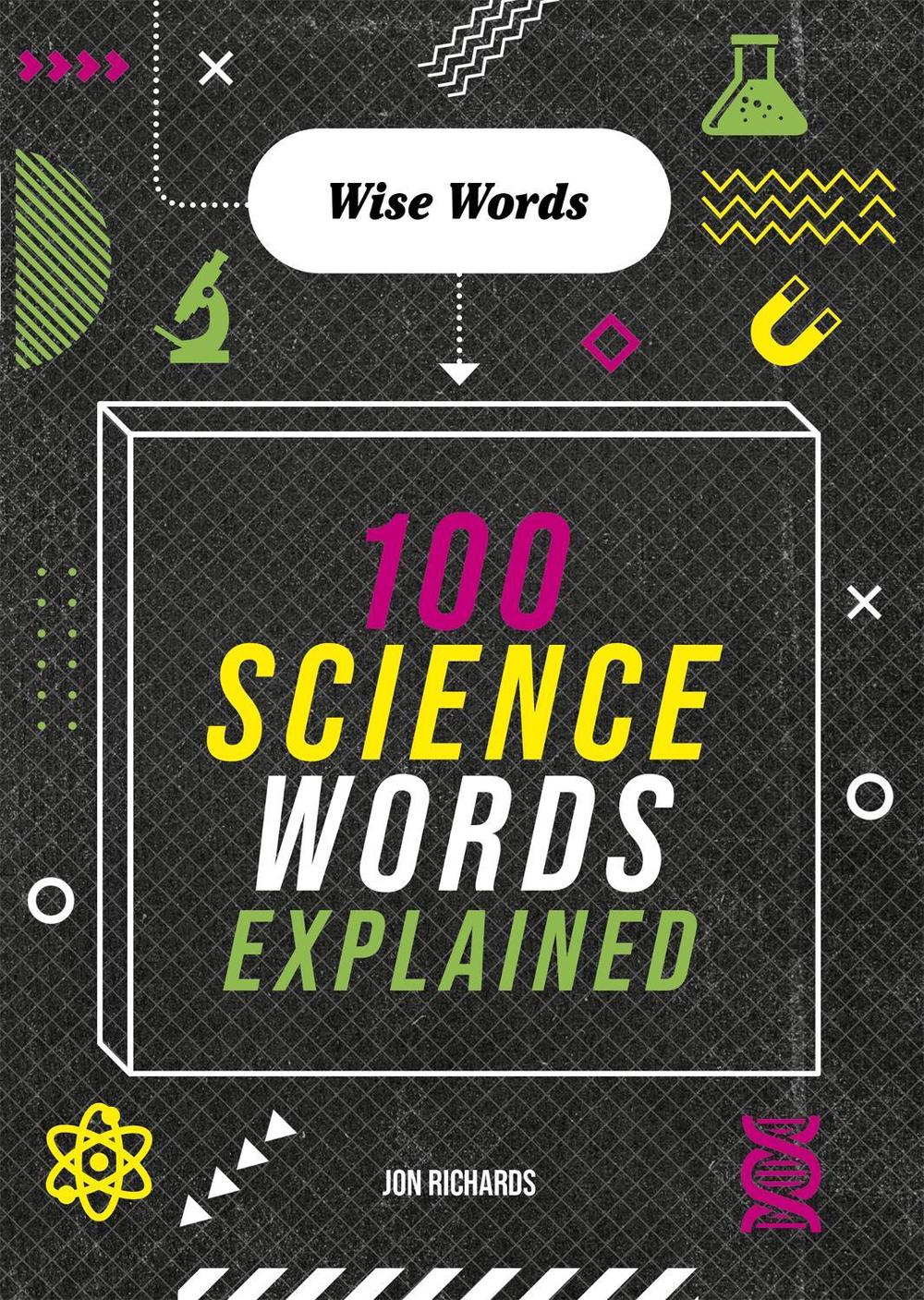 Wise Words: 100 Science Words Explained by Jon Richards - ISBN: 9781526316691