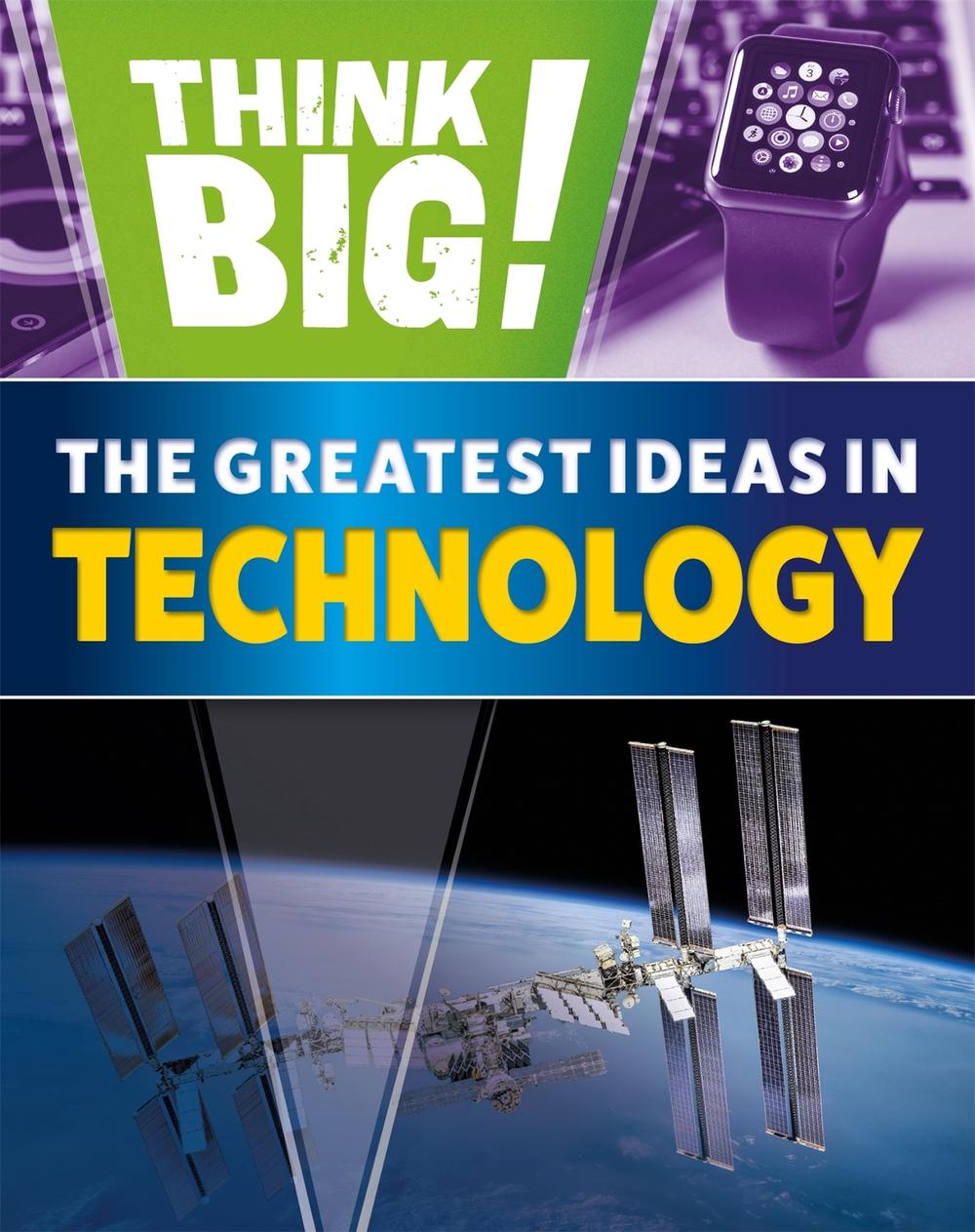 Think Big!: The Greatest Ideas in Technology by Sonya Newland - ISBN: 9781526316936