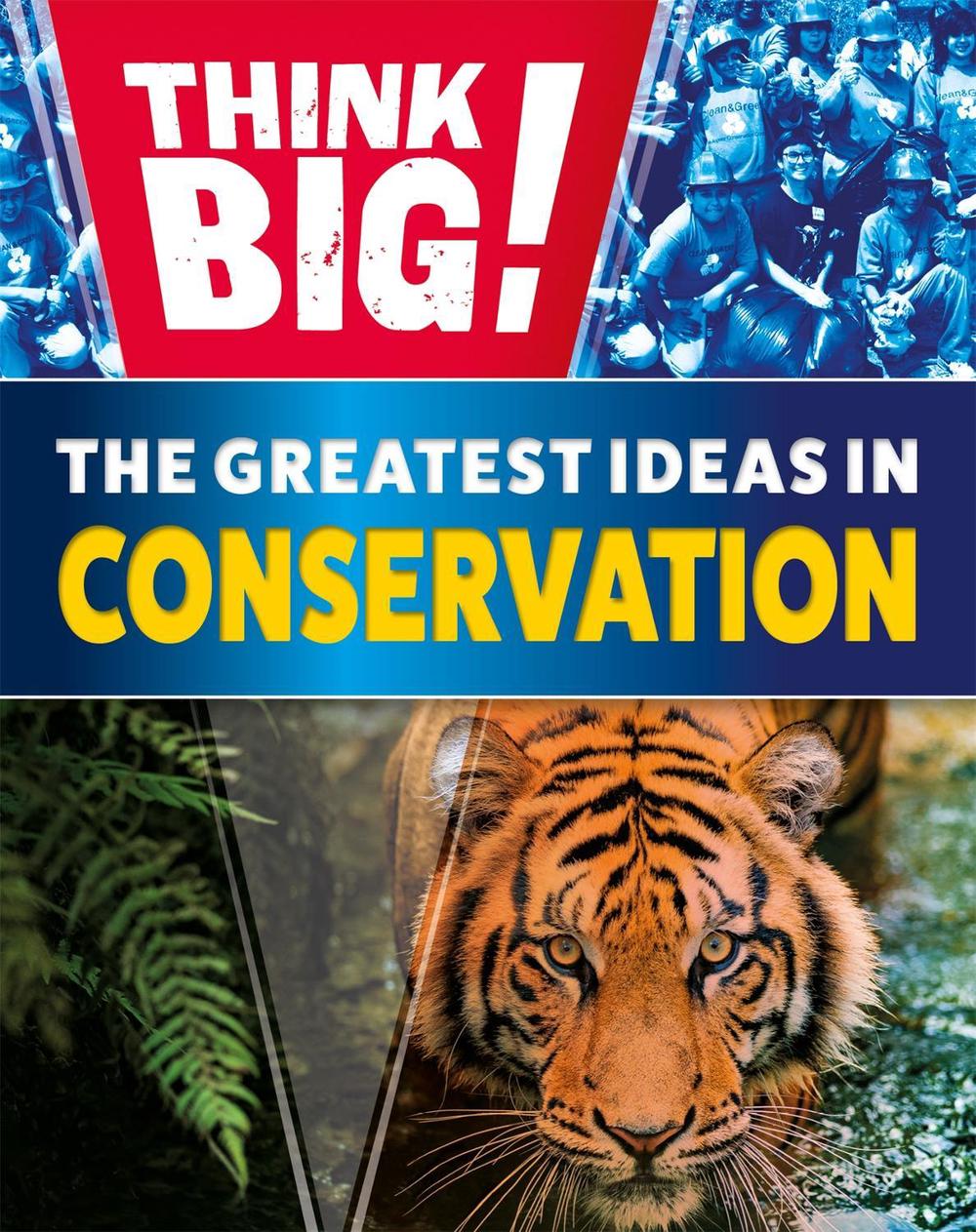 Think Big!: The Greatest Ideas in Conservation by Izzi Howell - ISBN: 9781526316967