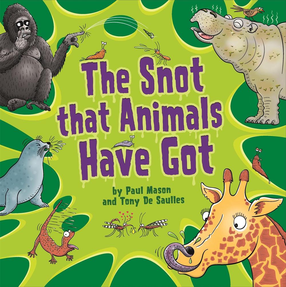 The Snot That Animals Have Got by Paul Mason - ISBN: 9781526317100