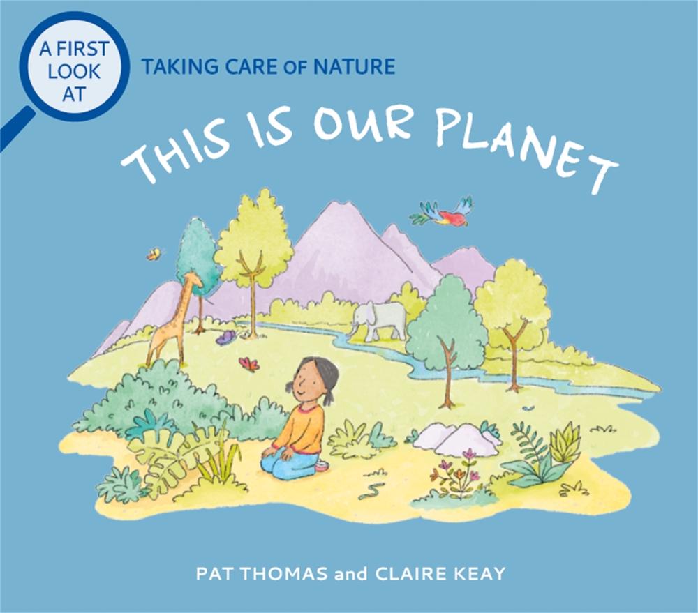 A First Look At: Taking Care of Nature: This is our Planet by Pat Thomas - ISBN: 9781526317513