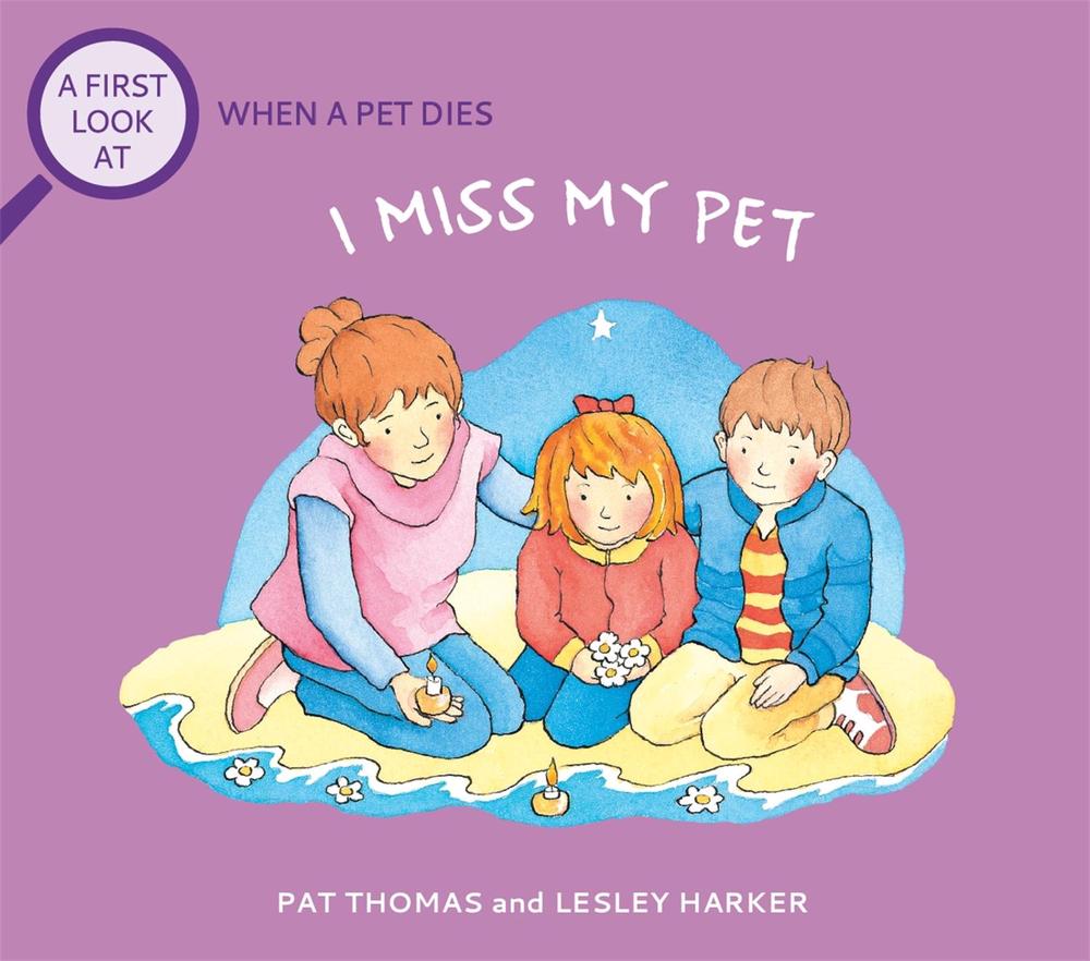 A First Look At: The Death of a Pet: I Miss My Pet by Pat Thomas - ISBN: 9781526317704