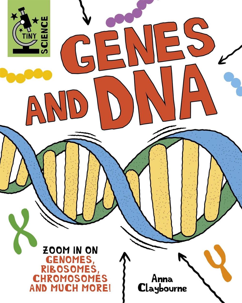 Tiny Science: Genes and DNA by Anna Claybourne - ISBN: 9781526317858