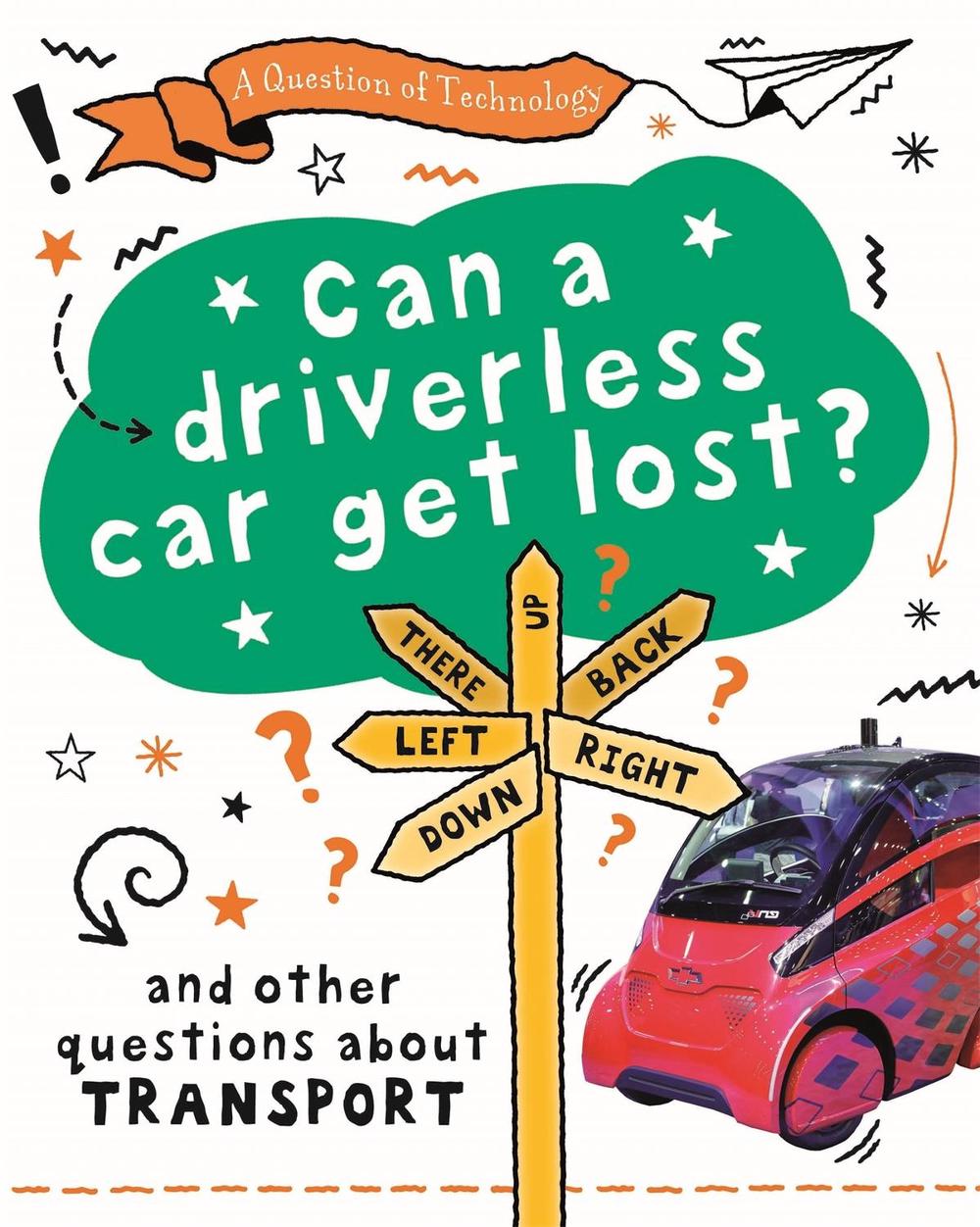 A Question of Technology: Can a Driverless Car Get Lost? by Clive Gifford - ISBN: 9781526319944