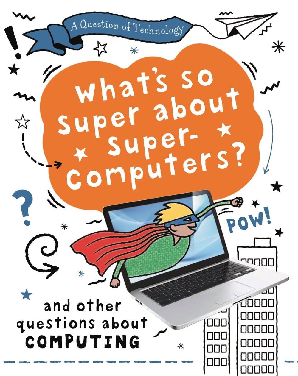 A Question of Technology: What's So Super about Supercomputers? by Clive Gifford - ISBN: 9781526320001