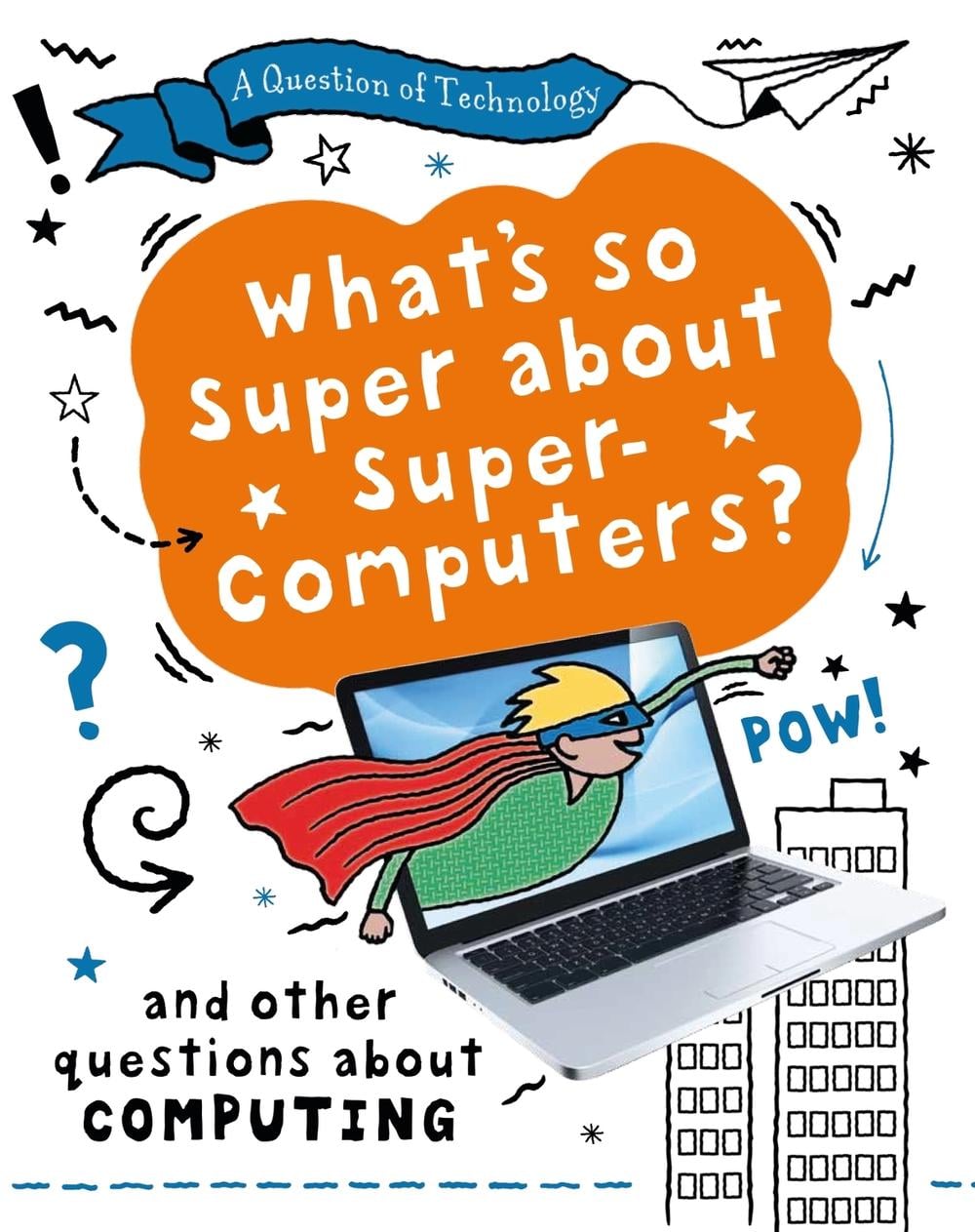 A Question of Technology: What's So Super about Supercomputers? by Clive Gifford - ISBN: 9781526320018