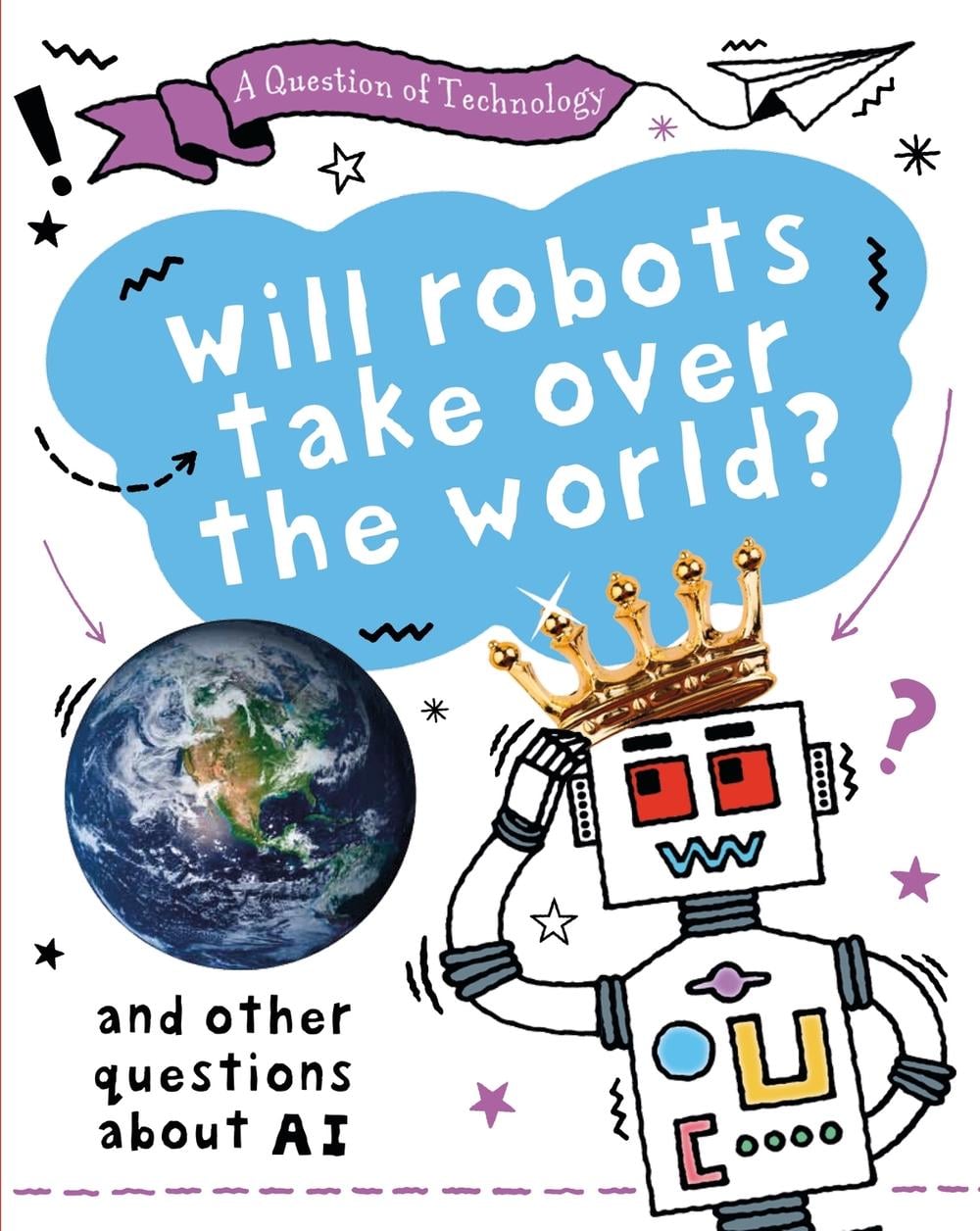 A Question of Technology: Will Robots Take Over the World? by Clive Gifford - ISBN: 9781526320025