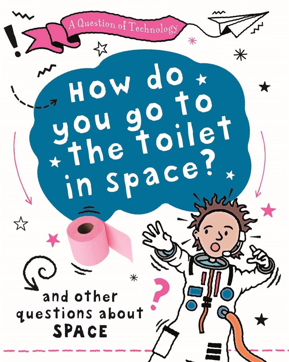 A Question of Technology: How Do You Go to Toilet in Space? by Clive Gifford - ISBN: 9781526320049