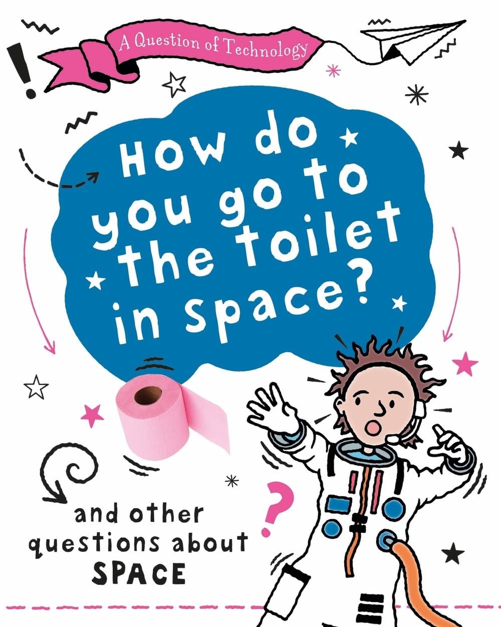 A Question of Technology: How Do You Go to Toilet in Space? by Clive Gifford - ISBN: 9781526320056