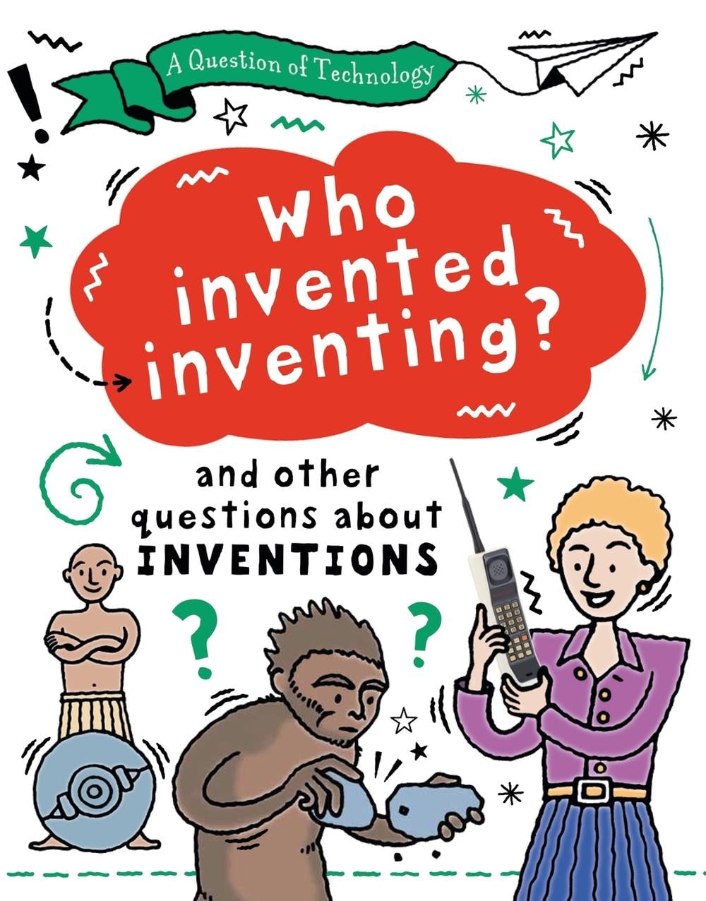 A Question of Technology: Who Invented Inventing? by Clive Gifford - ISBN: 9781526320063