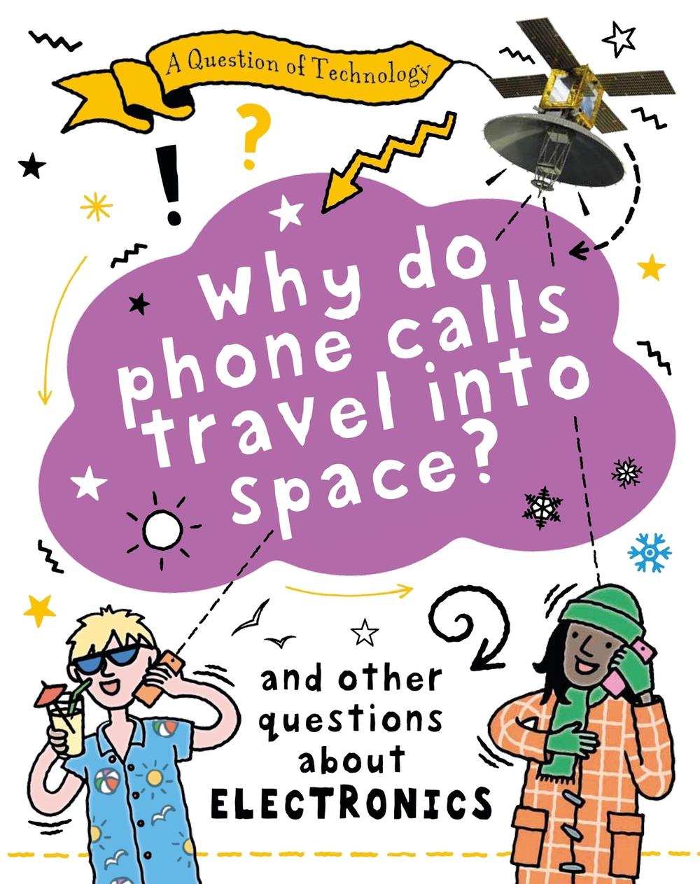 A Question of Technology: Why Do Phone Calls Travel into Space? by Clive Gifford - ISBN: 9781526320131