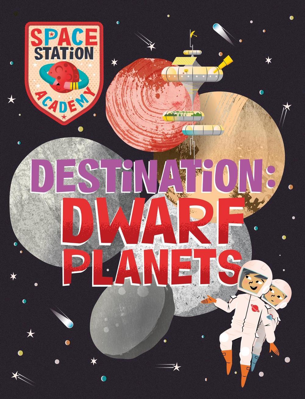 Space Station Academy: Destination Dwarf Planets by Sally Spray - ISBN: 9781526320766
