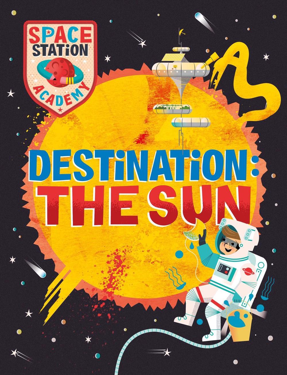 Space Station Academy: Destination The Sun by Sally Spray - ISBN: 9781526320902