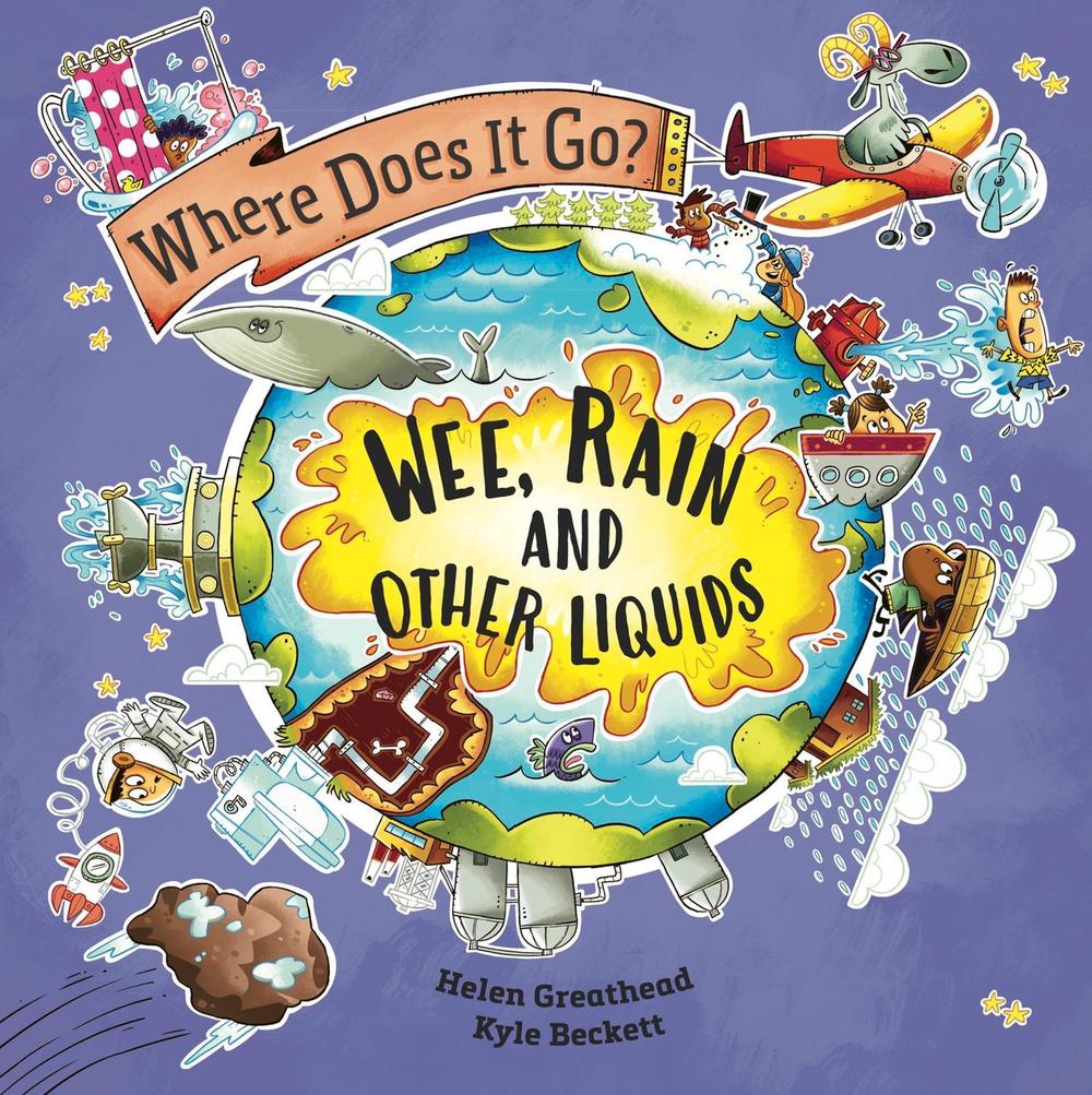 Where Does It Go?: Wee, Rain and Other Liquids by Helen Greathead - ISBN: 9781526322678