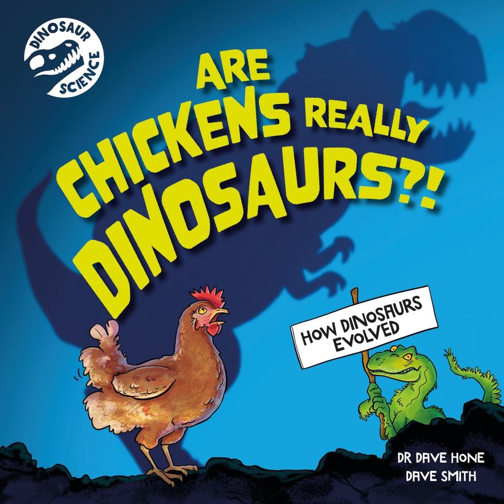 Dinosaur Science: Are Chickens Really Dinosaurs?! by Dave Smith - ISBN: 9781526322722