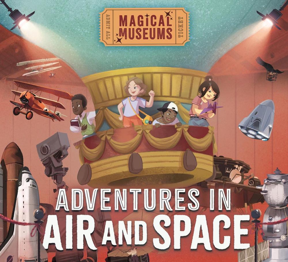 Magical Museums: Adventures in Air and Space by Ben Hubbard - ISBN: 9781526323033