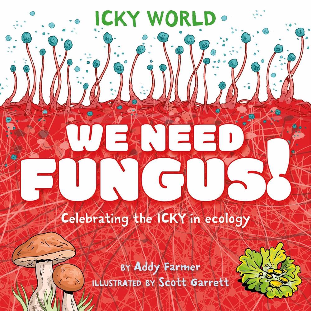 Icky World: We Need FUNGUS! by Scott Garrett - ISBN: 9781526323149