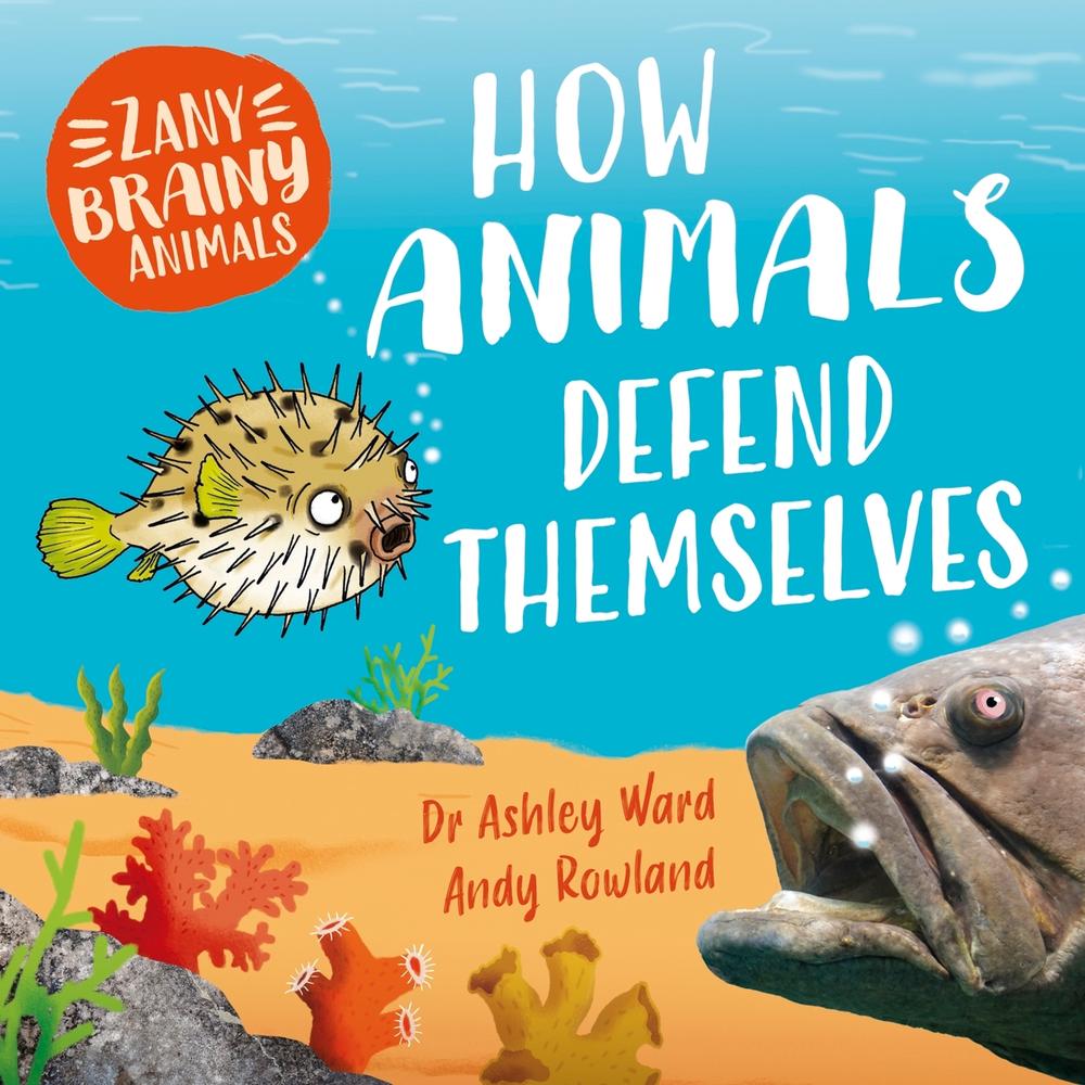 Zany Brainy Animals: How Animals Defend Themselves by Ashley Ward - ISBN: 9781526323408