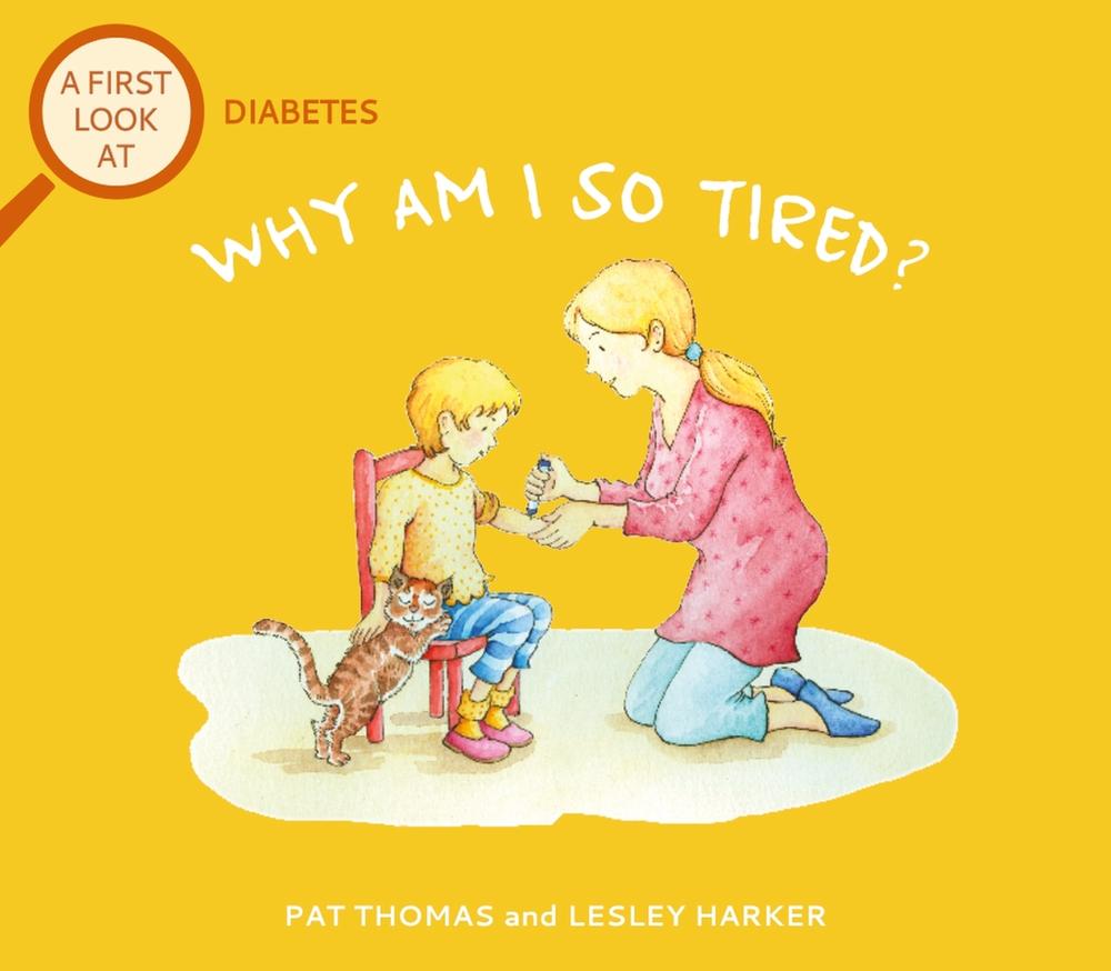 A First Look At: Diabetes: Why am I so tired? by Pat Thomas - ISBN: 9781526323477