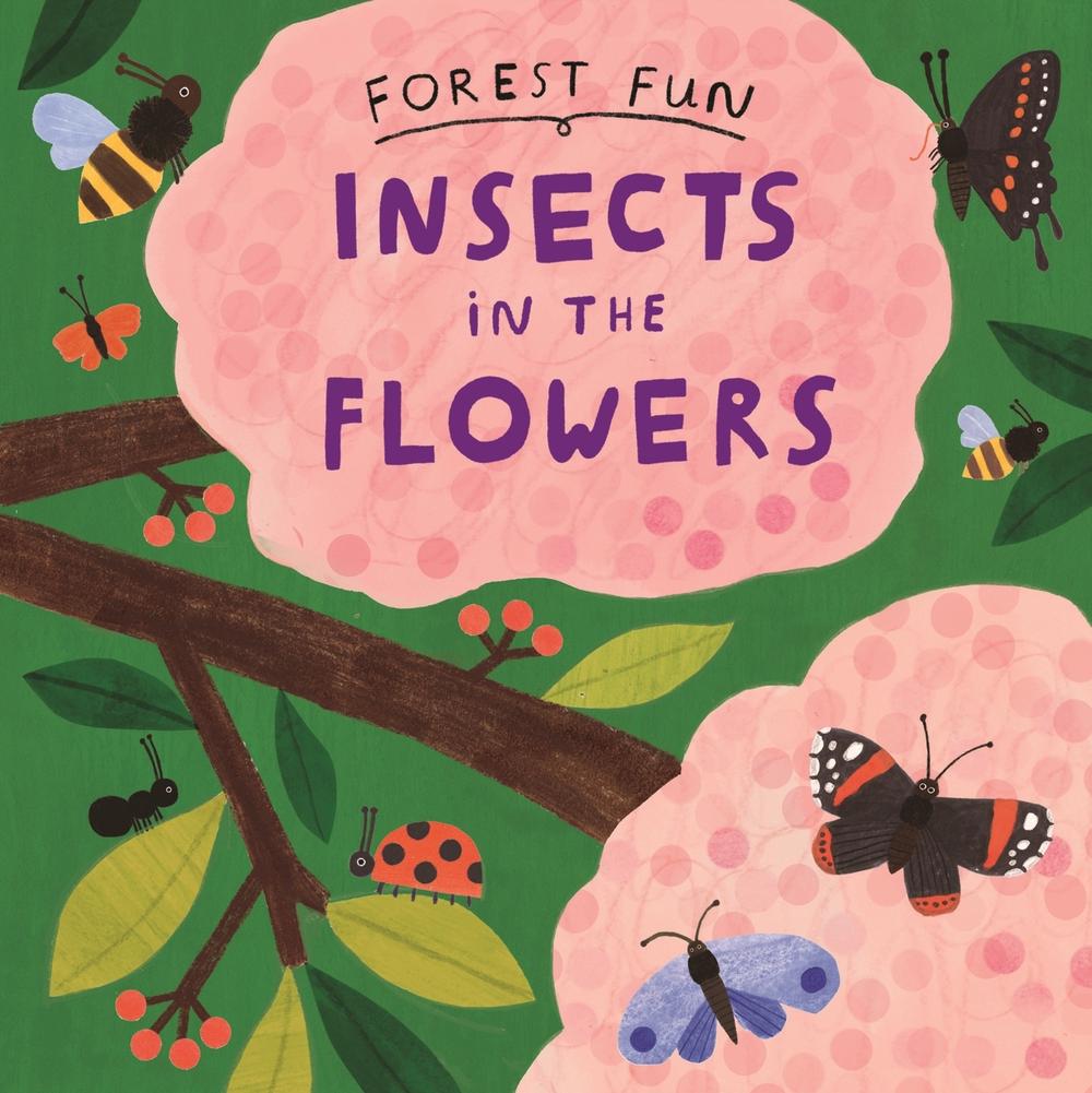 Forest Fun: Insects in the Flowers by Susie Williams - ISBN: 9781526323514
