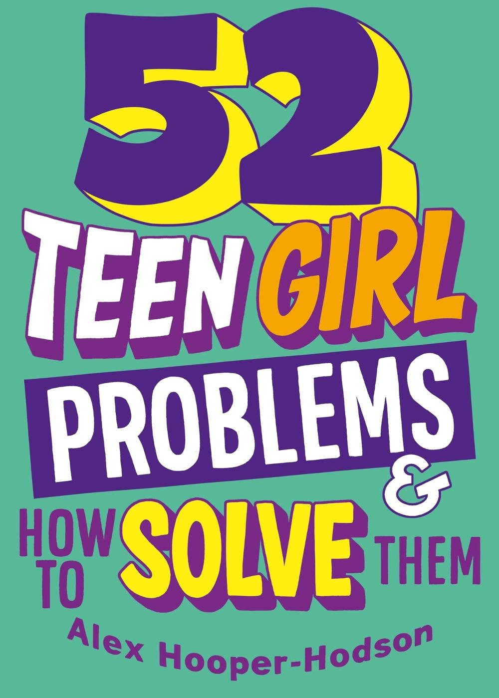 Problem Solved: 52 Teen Girl Problems & How To Solve Them by Alex Hooper-Hodson - ISBN: 9781526323927