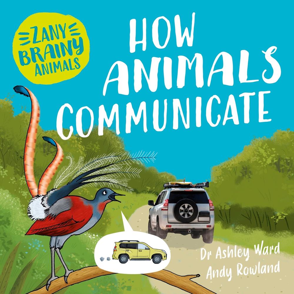 Zany Brainy Animals: How Animals Communicate by Ashley Ward - ISBN: 9781526323972