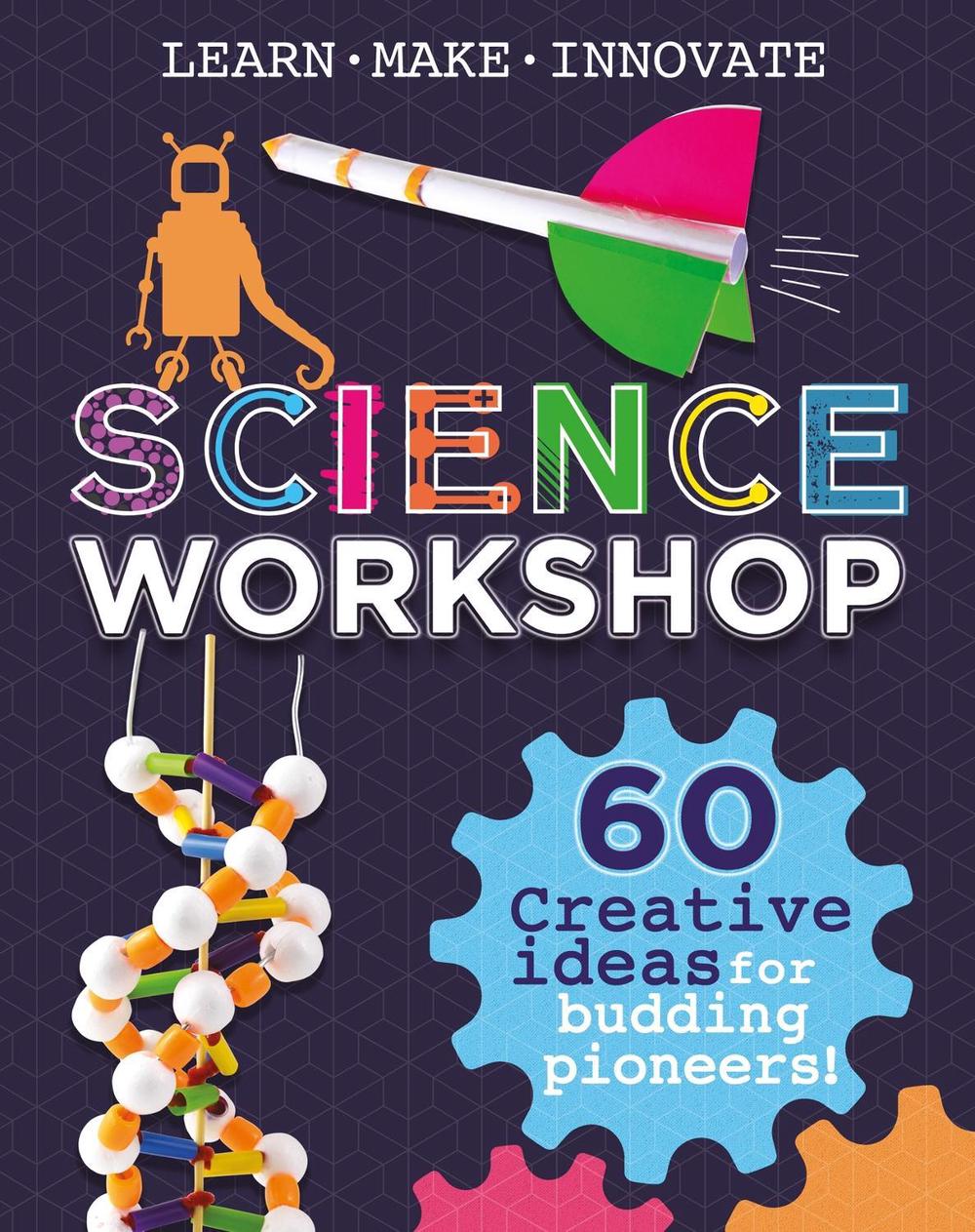 Science Workshop: Creative Ideas for Budding Pioneers by Anna Claybourne - ISBN: 9781526324528