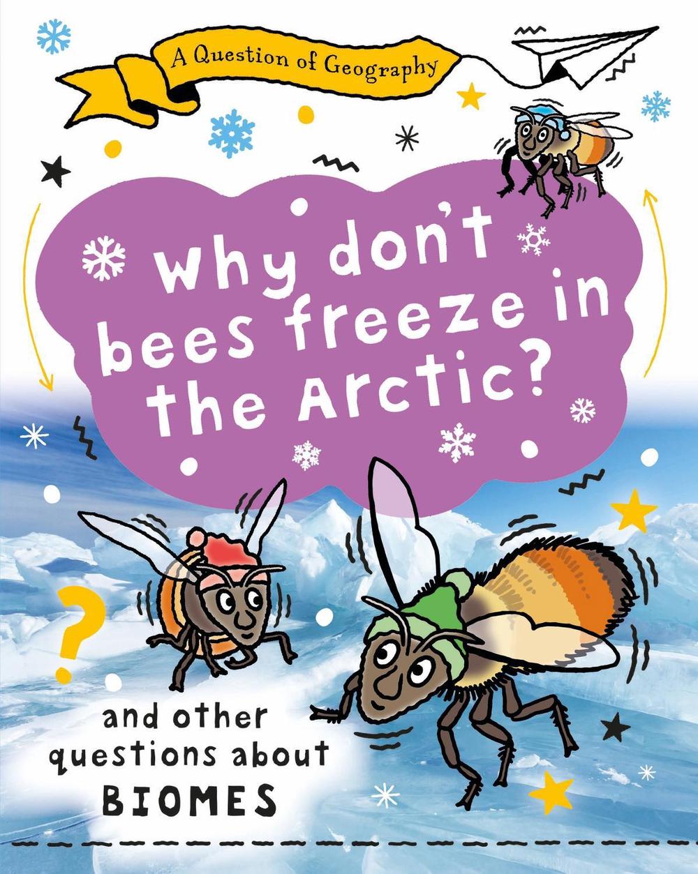 A Question of Geography: Why Don't Bees Freeze in the Arctic? by Clive Gifford - ISBN: 9781526325396