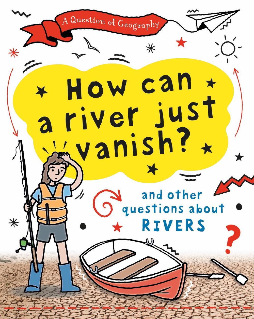 A Question of Geography: How Can a River Just Vanish? by Clive Gifford - ISBN: 9781526325952
